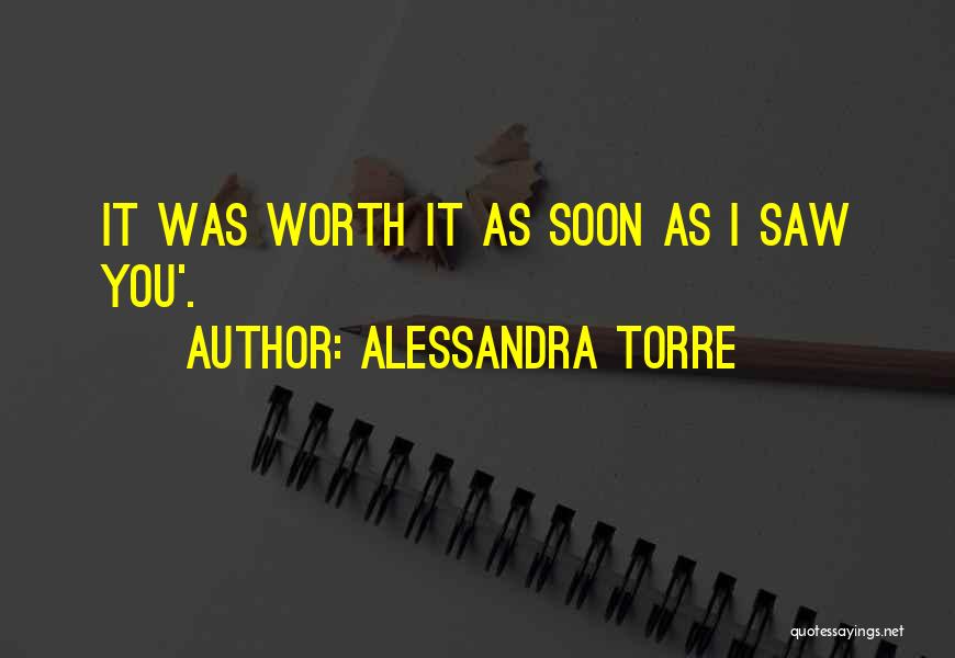 Alessandra Torre Quotes: It Was Worth It As Soon As I Saw You'.