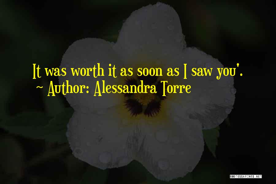 Alessandra Torre Quotes: It Was Worth It As Soon As I Saw You'.
