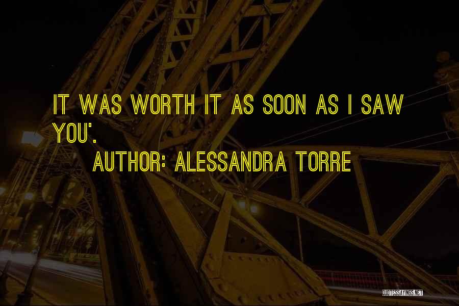 Alessandra Torre Quotes: It Was Worth It As Soon As I Saw You'.