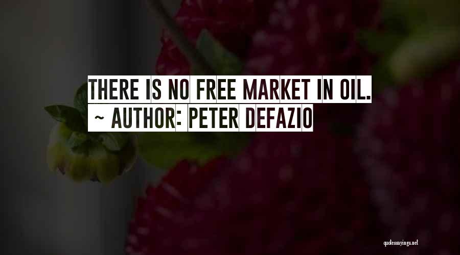 Peter DeFazio Quotes: There Is No Free Market In Oil.