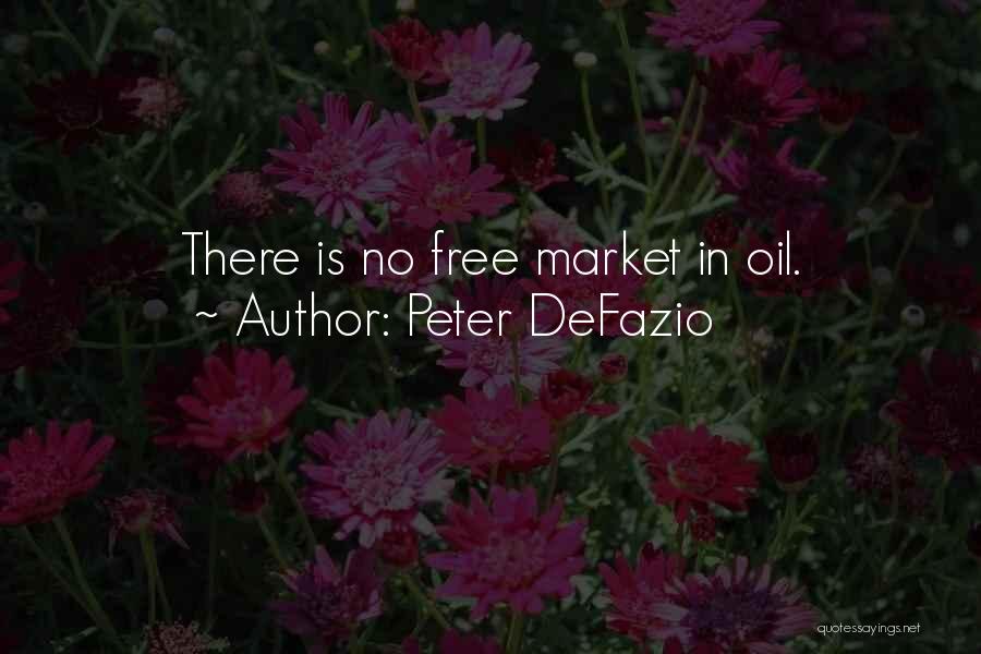 Peter DeFazio Quotes: There Is No Free Market In Oil.
