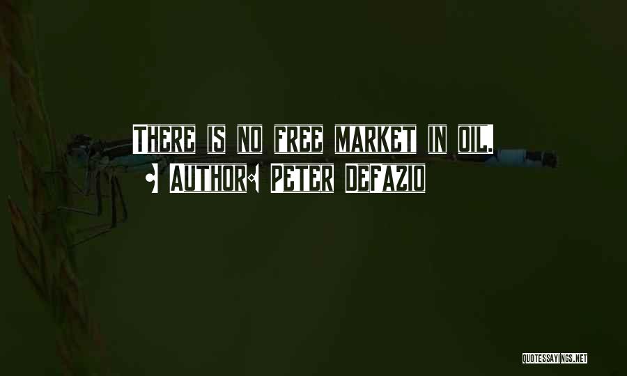 Peter DeFazio Quotes: There Is No Free Market In Oil.