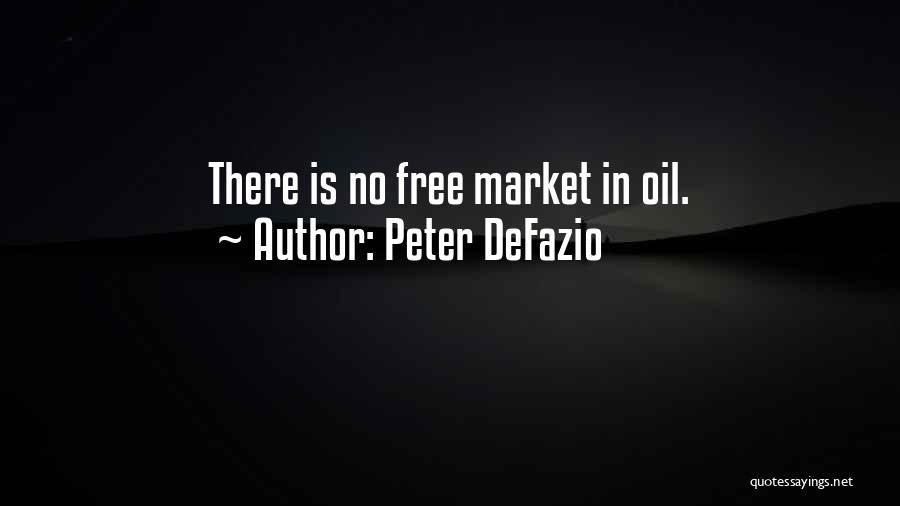 Peter DeFazio Quotes: There Is No Free Market In Oil.