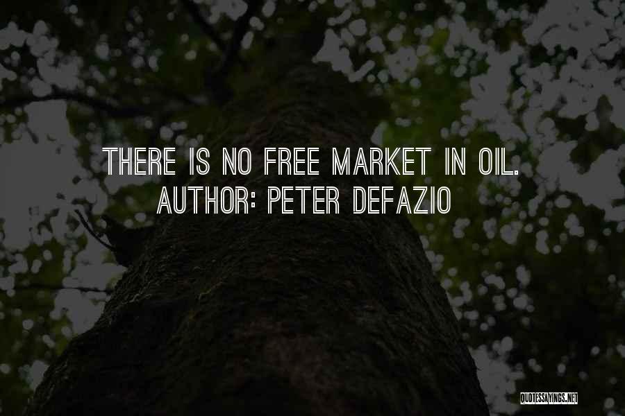 Peter DeFazio Quotes: There Is No Free Market In Oil.