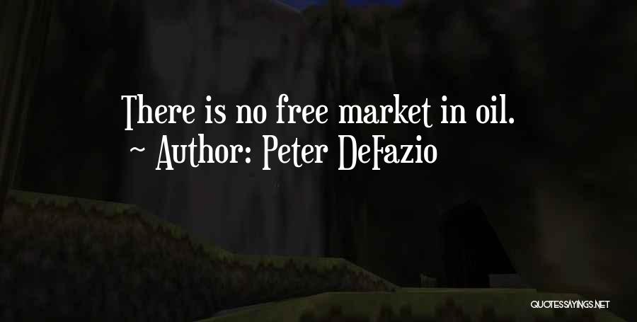 Peter DeFazio Quotes: There Is No Free Market In Oil.