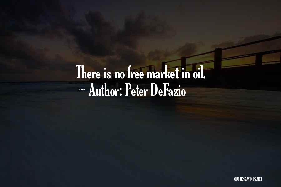 Peter DeFazio Quotes: There Is No Free Market In Oil.