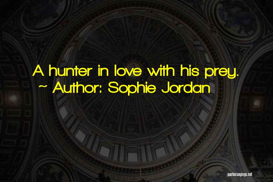 Sophie Jordan Quotes: A Hunter In Love With His Prey.