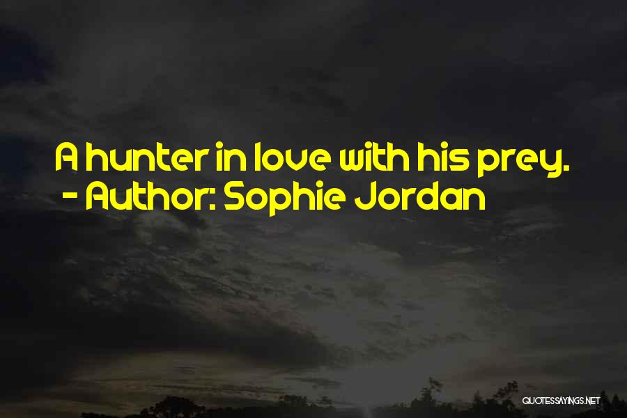 Sophie Jordan Quotes: A Hunter In Love With His Prey.