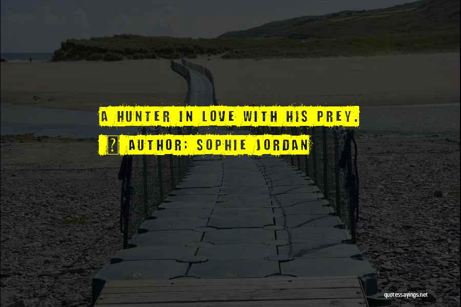 Sophie Jordan Quotes: A Hunter In Love With His Prey.