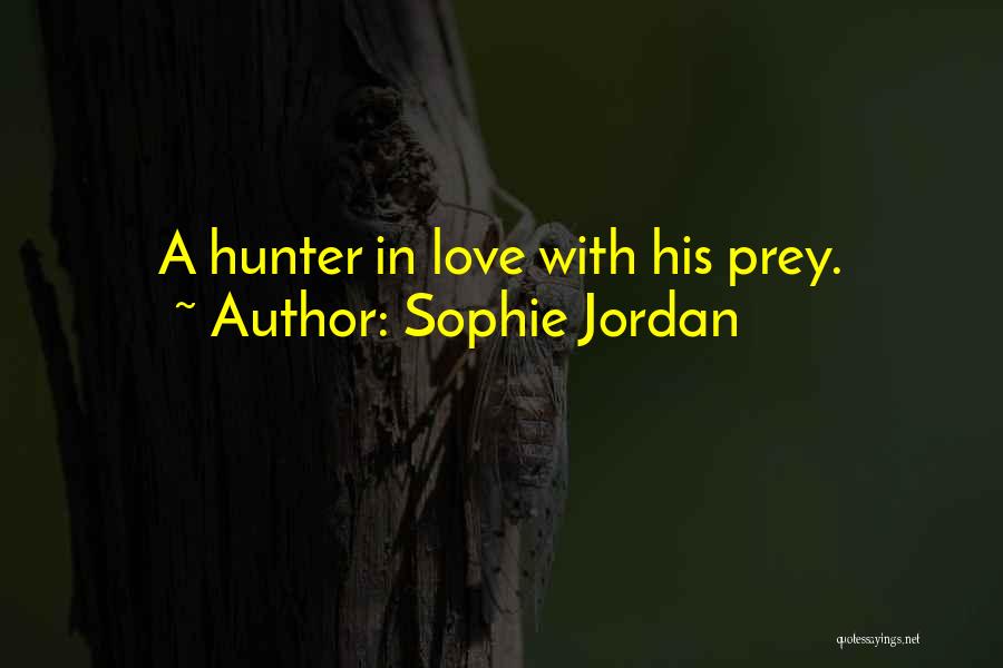 Sophie Jordan Quotes: A Hunter In Love With His Prey.