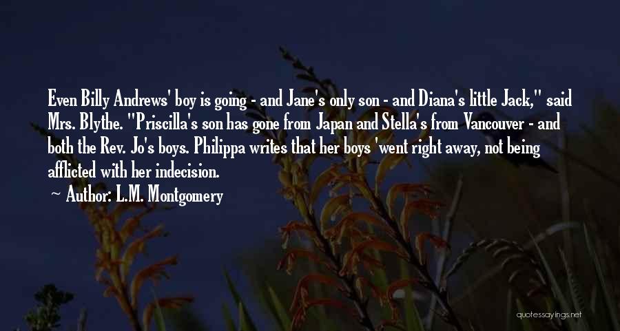 L.M. Montgomery Quotes: Even Billy Andrews' Boy Is Going - And Jane's Only Son - And Diana's Little Jack, Said Mrs. Blythe. Priscilla's