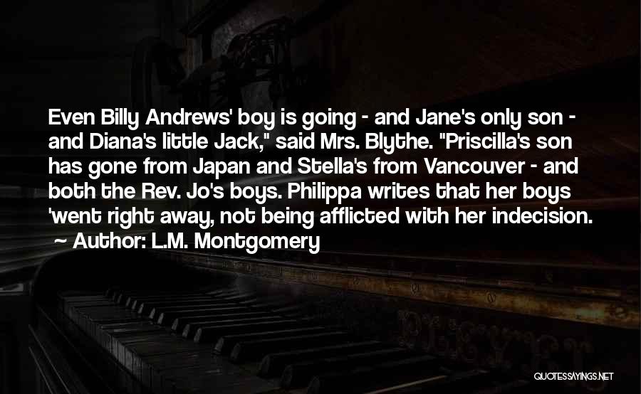 L.M. Montgomery Quotes: Even Billy Andrews' Boy Is Going - And Jane's Only Son - And Diana's Little Jack, Said Mrs. Blythe. Priscilla's