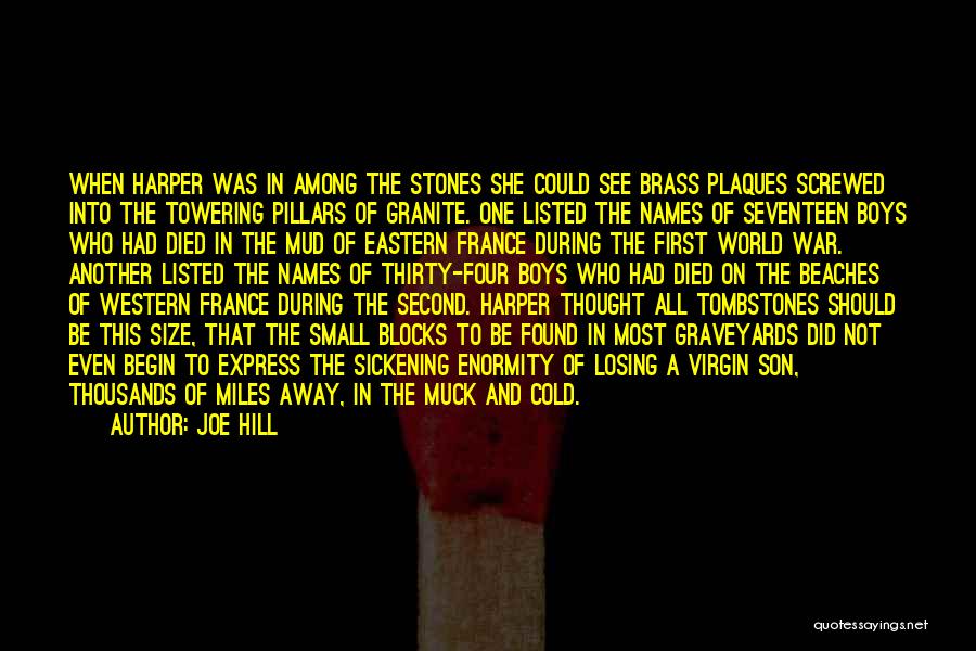 Joe Hill Quotes: When Harper Was In Among The Stones She Could See Brass Plaques Screwed Into The Towering Pillars Of Granite. One