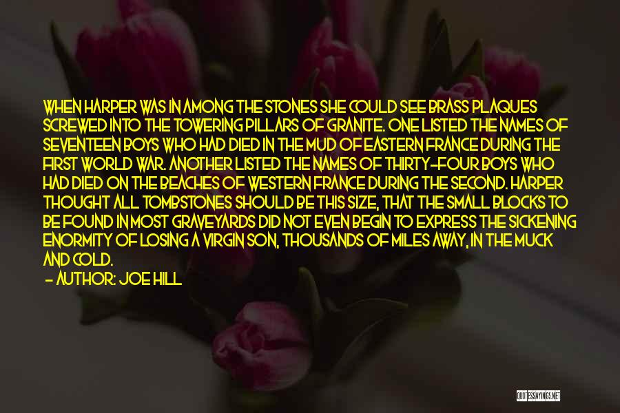 Joe Hill Quotes: When Harper Was In Among The Stones She Could See Brass Plaques Screwed Into The Towering Pillars Of Granite. One