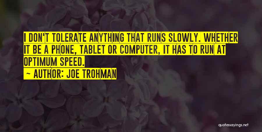 Joe Trohman Quotes: I Don't Tolerate Anything That Runs Slowly. Whether It Be A Phone, Tablet Or Computer, It Has To Run At