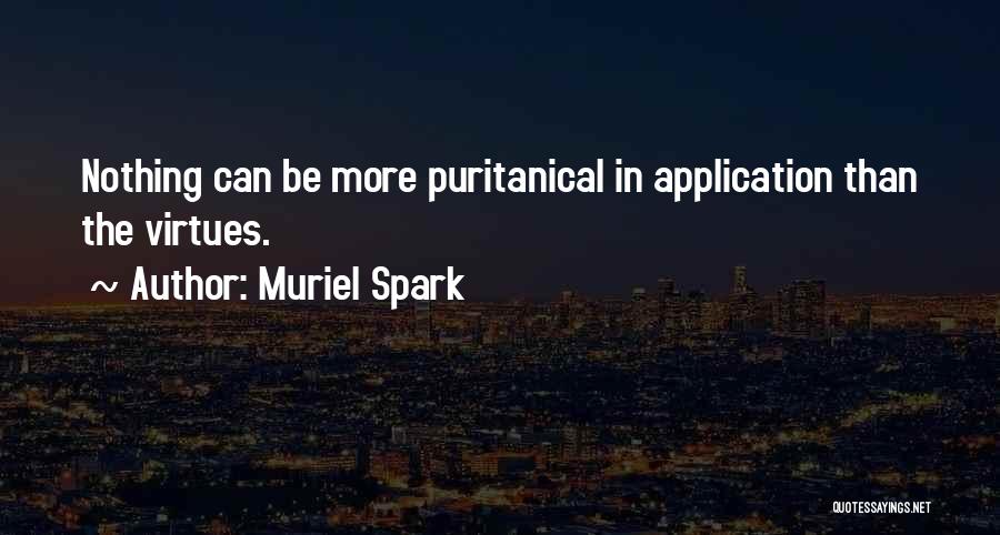 Muriel Spark Quotes: Nothing Can Be More Puritanical In Application Than The Virtues.