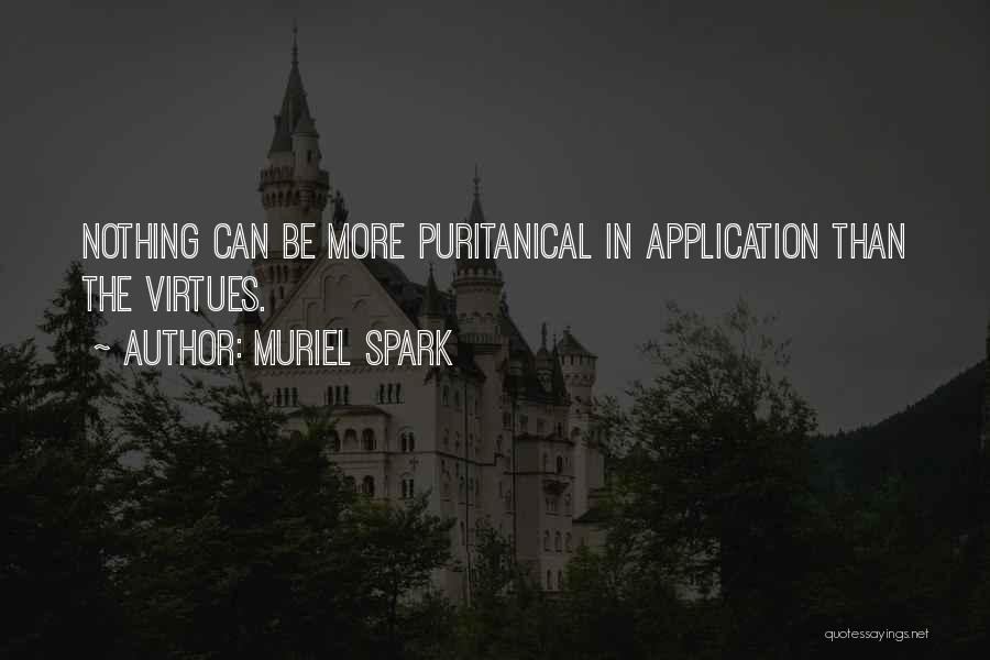 Muriel Spark Quotes: Nothing Can Be More Puritanical In Application Than The Virtues.