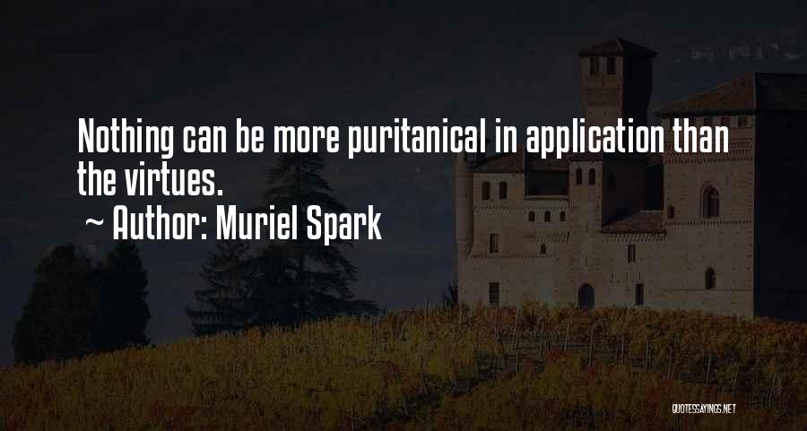 Muriel Spark Quotes: Nothing Can Be More Puritanical In Application Than The Virtues.