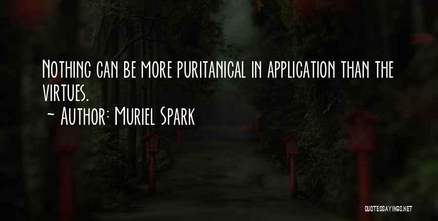 Muriel Spark Quotes: Nothing Can Be More Puritanical In Application Than The Virtues.