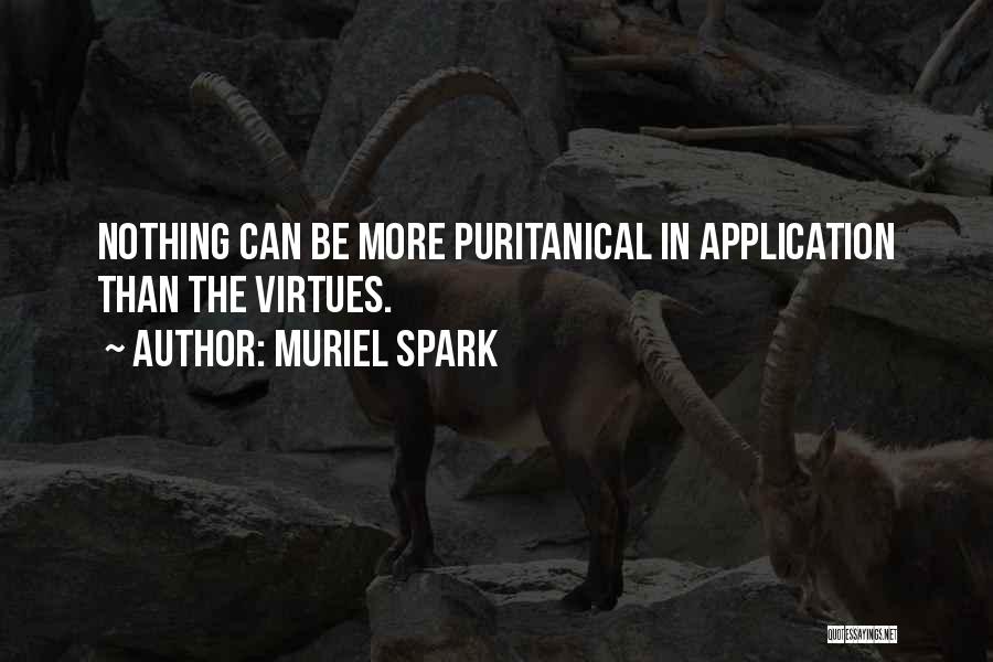 Muriel Spark Quotes: Nothing Can Be More Puritanical In Application Than The Virtues.