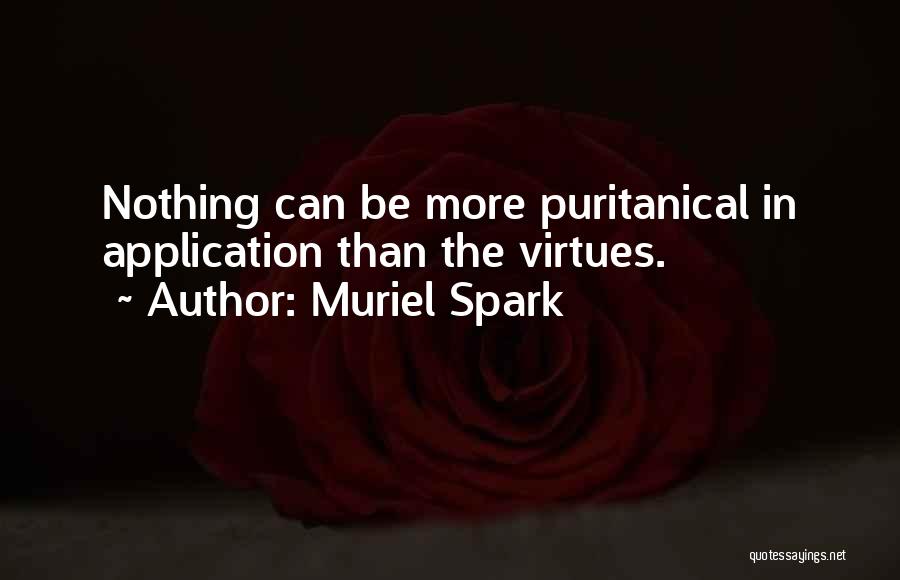 Muriel Spark Quotes: Nothing Can Be More Puritanical In Application Than The Virtues.