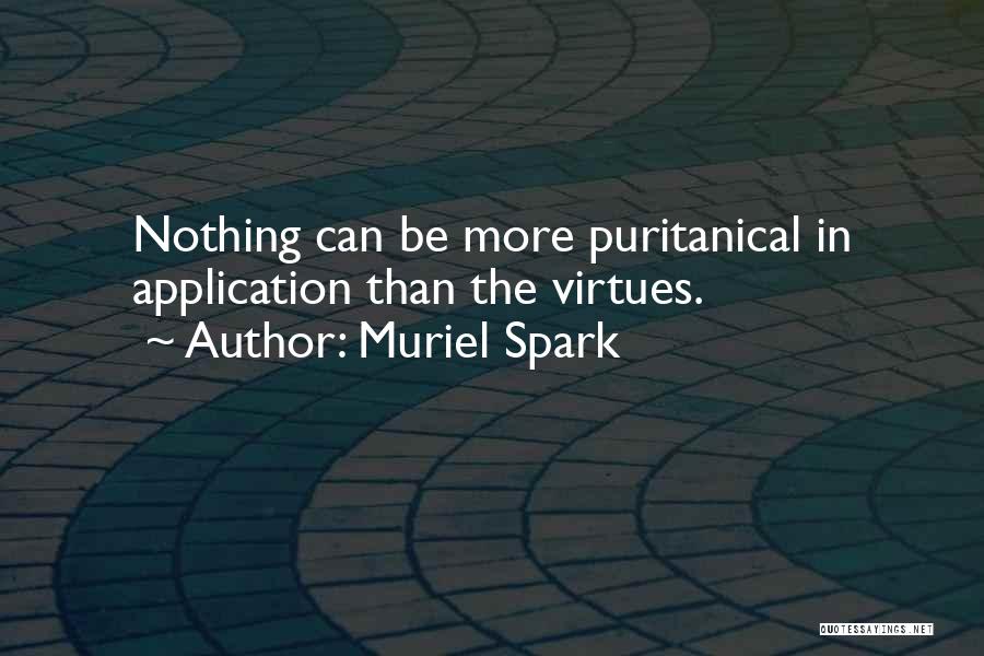 Muriel Spark Quotes: Nothing Can Be More Puritanical In Application Than The Virtues.