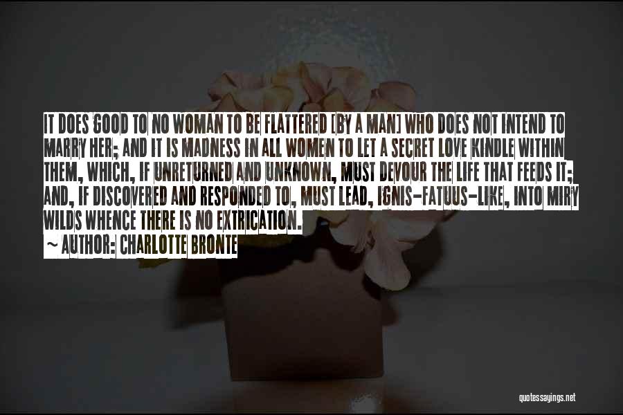 Charlotte Bronte Quotes: It Does Good To No Woman To Be Flattered [by A Man] Who Does Not Intend To Marry Her; And