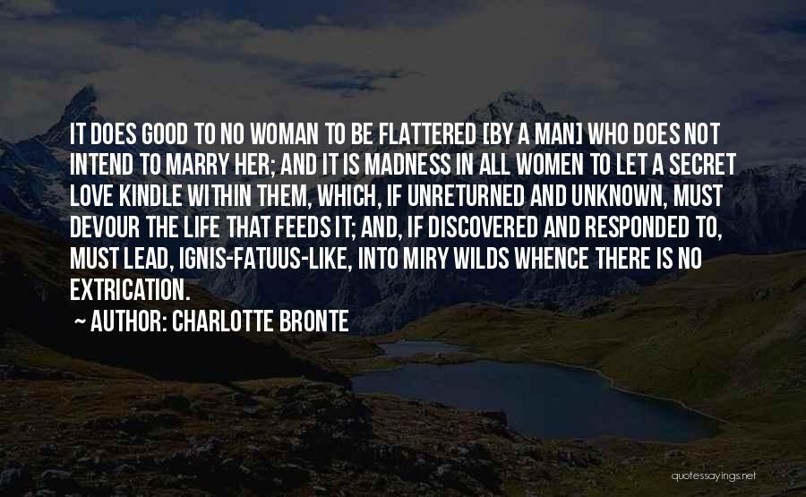 Charlotte Bronte Quotes: It Does Good To No Woman To Be Flattered [by A Man] Who Does Not Intend To Marry Her; And