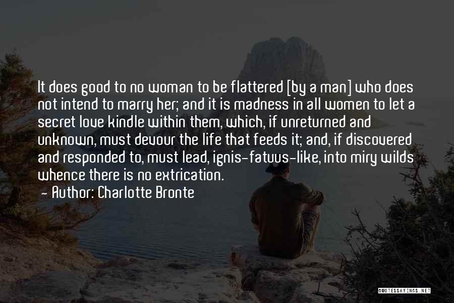 Charlotte Bronte Quotes: It Does Good To No Woman To Be Flattered [by A Man] Who Does Not Intend To Marry Her; And