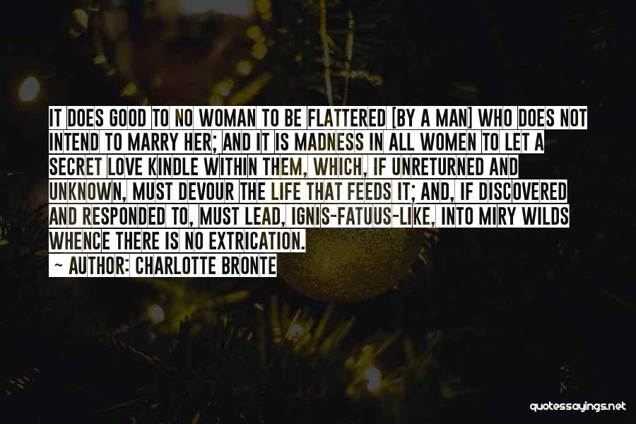 Charlotte Bronte Quotes: It Does Good To No Woman To Be Flattered [by A Man] Who Does Not Intend To Marry Her; And