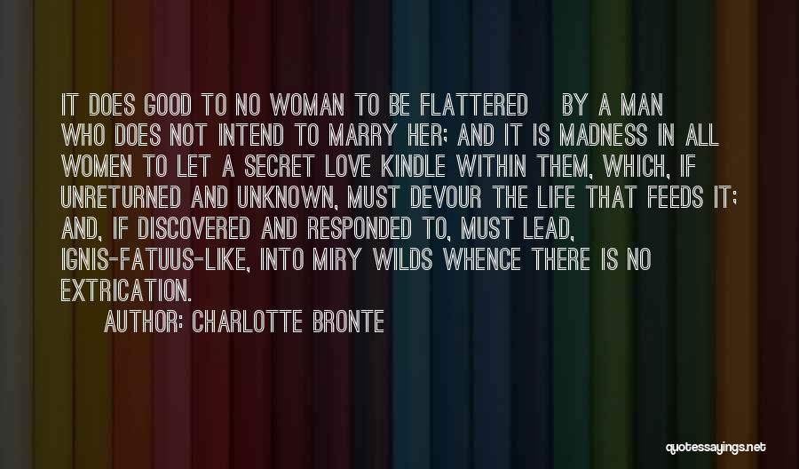 Charlotte Bronte Quotes: It Does Good To No Woman To Be Flattered [by A Man] Who Does Not Intend To Marry Her; And