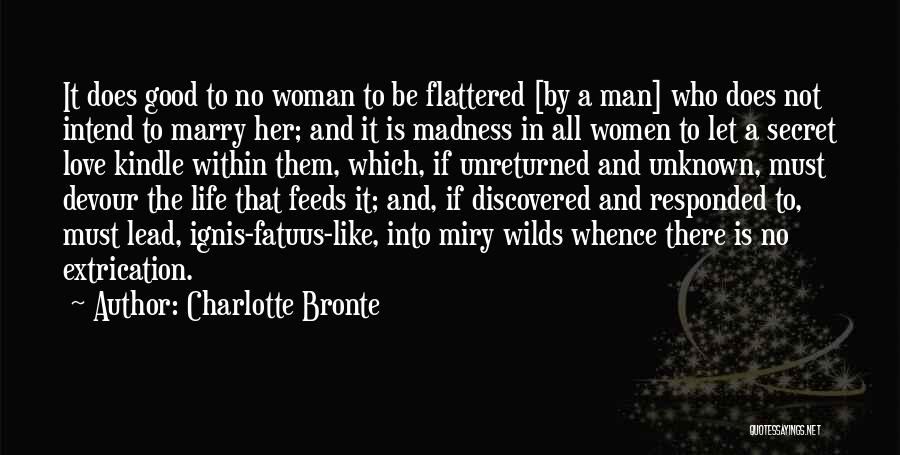 Charlotte Bronte Quotes: It Does Good To No Woman To Be Flattered [by A Man] Who Does Not Intend To Marry Her; And