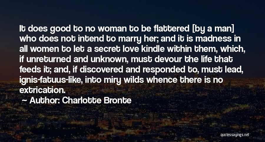 Charlotte Bronte Quotes: It Does Good To No Woman To Be Flattered [by A Man] Who Does Not Intend To Marry Her; And