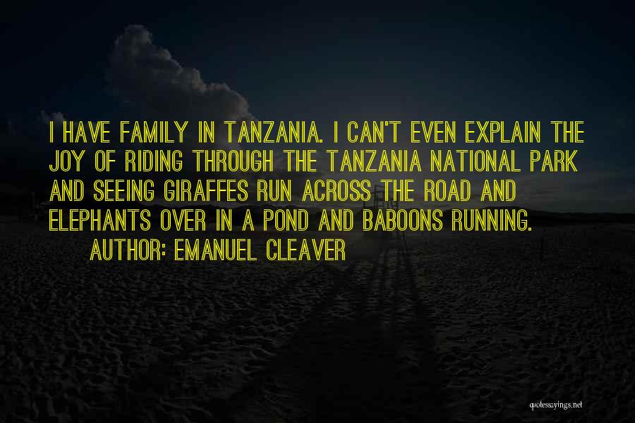 Emanuel Cleaver Quotes: I Have Family In Tanzania. I Can't Even Explain The Joy Of Riding Through The Tanzania National Park And Seeing