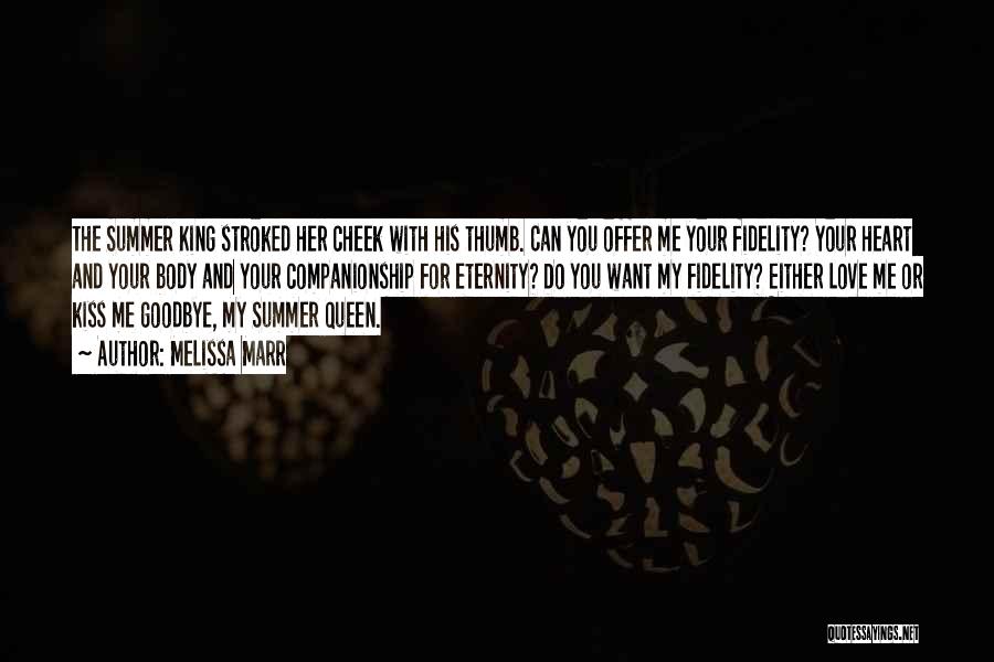 Melissa Marr Quotes: The Summer King Stroked Her Cheek With His Thumb. Can You Offer Me Your Fidelity? Your Heart And Your Body