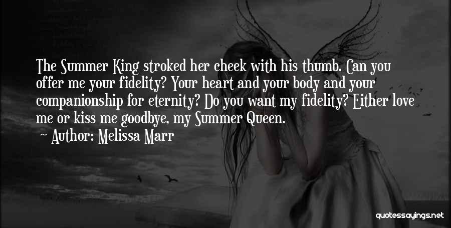 Melissa Marr Quotes: The Summer King Stroked Her Cheek With His Thumb. Can You Offer Me Your Fidelity? Your Heart And Your Body