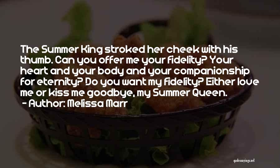 Melissa Marr Quotes: The Summer King Stroked Her Cheek With His Thumb. Can You Offer Me Your Fidelity? Your Heart And Your Body