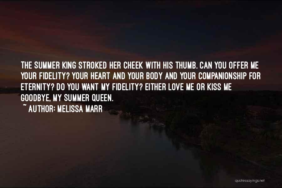 Melissa Marr Quotes: The Summer King Stroked Her Cheek With His Thumb. Can You Offer Me Your Fidelity? Your Heart And Your Body