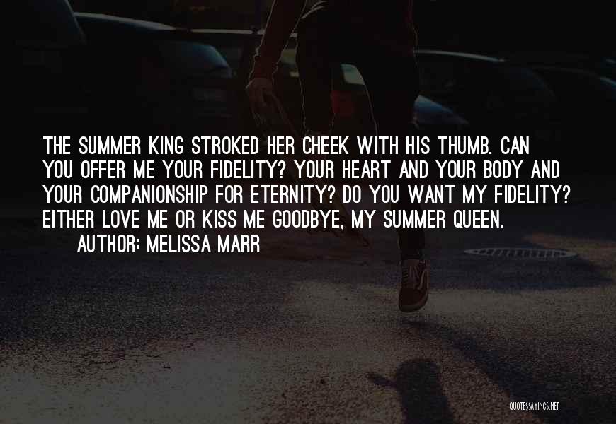 Melissa Marr Quotes: The Summer King Stroked Her Cheek With His Thumb. Can You Offer Me Your Fidelity? Your Heart And Your Body