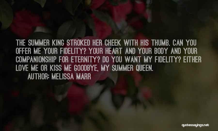 Melissa Marr Quotes: The Summer King Stroked Her Cheek With His Thumb. Can You Offer Me Your Fidelity? Your Heart And Your Body