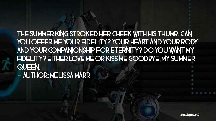 Melissa Marr Quotes: The Summer King Stroked Her Cheek With His Thumb. Can You Offer Me Your Fidelity? Your Heart And Your Body