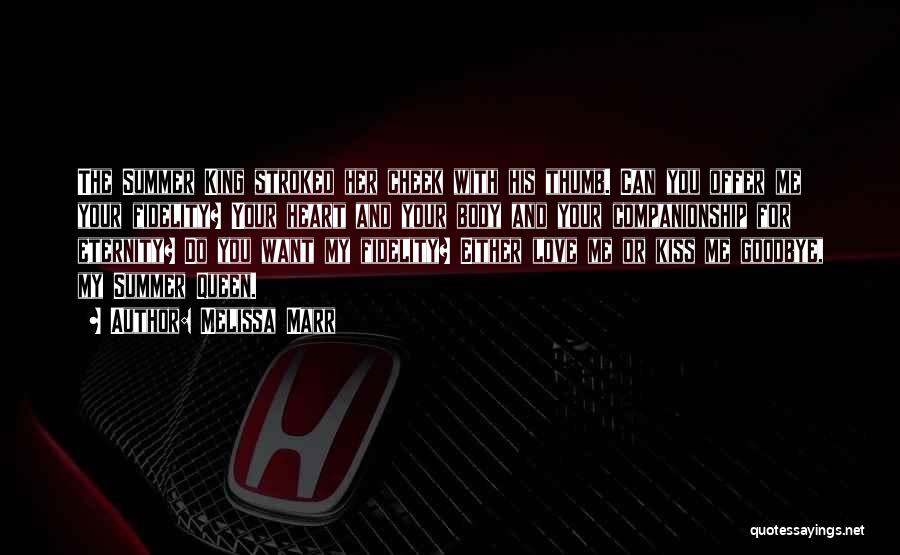 Melissa Marr Quotes: The Summer King Stroked Her Cheek With His Thumb. Can You Offer Me Your Fidelity? Your Heart And Your Body