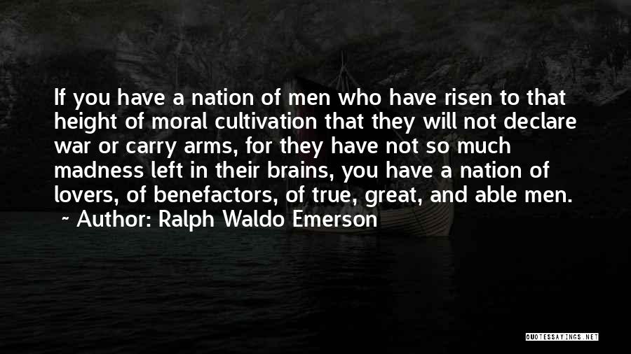 Ralph Waldo Emerson Quotes: If You Have A Nation Of Men Who Have Risen To That Height Of Moral Cultivation That They Will Not