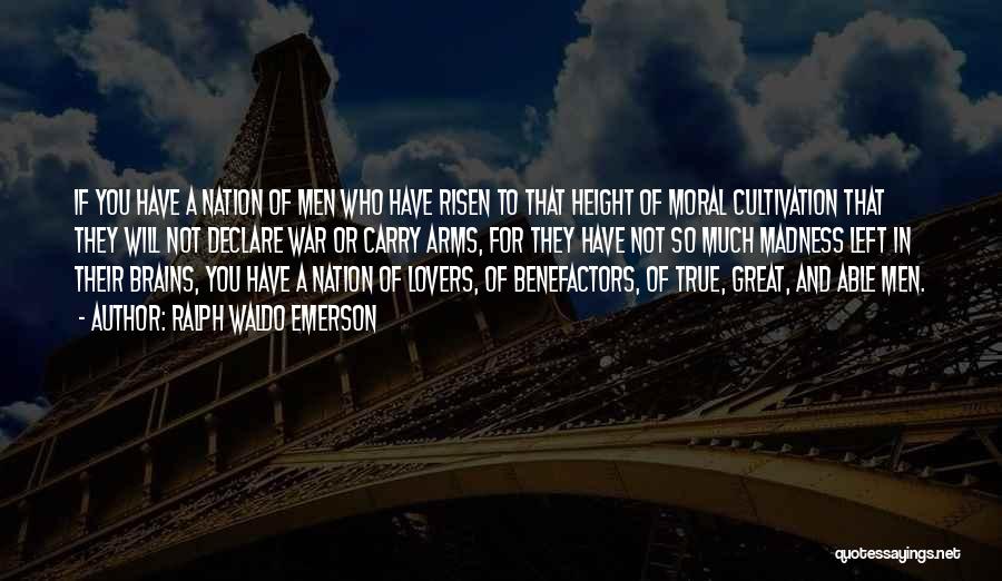Ralph Waldo Emerson Quotes: If You Have A Nation Of Men Who Have Risen To That Height Of Moral Cultivation That They Will Not