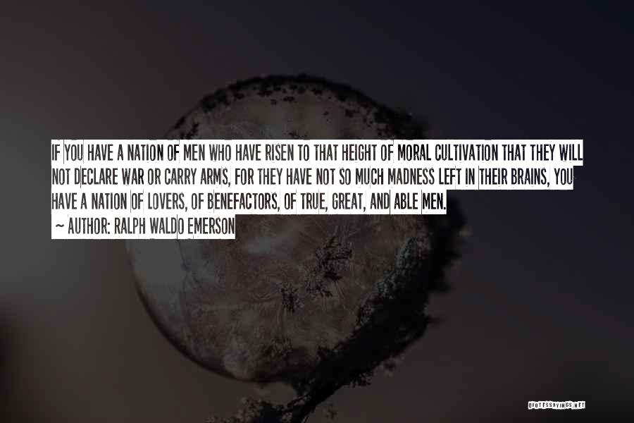 Ralph Waldo Emerson Quotes: If You Have A Nation Of Men Who Have Risen To That Height Of Moral Cultivation That They Will Not