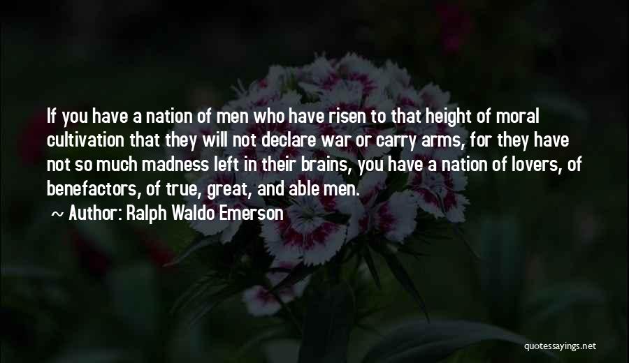 Ralph Waldo Emerson Quotes: If You Have A Nation Of Men Who Have Risen To That Height Of Moral Cultivation That They Will Not