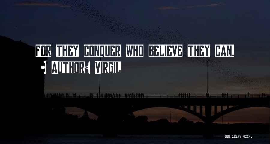 Virgil Quotes: For They Conquer Who Believe They Can.