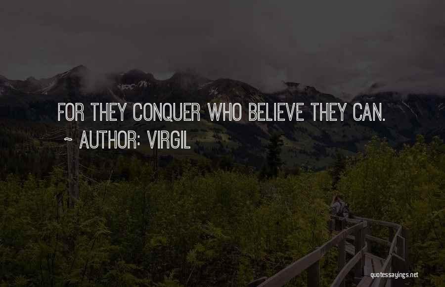 Virgil Quotes: For They Conquer Who Believe They Can.