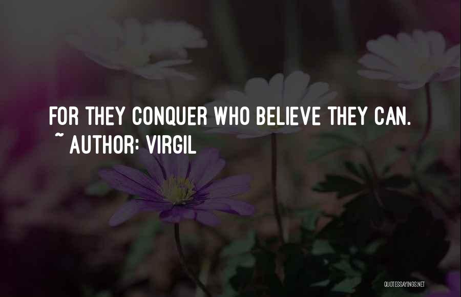 Virgil Quotes: For They Conquer Who Believe They Can.