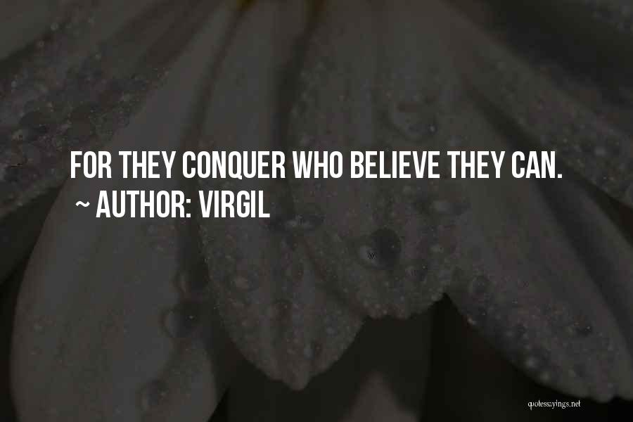 Virgil Quotes: For They Conquer Who Believe They Can.